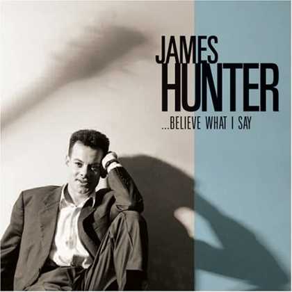 Bestselling Music (2006) - ...Believe What I Say by James Hunter