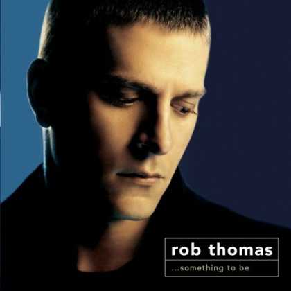 Bestselling Music (2006) - Something to Be by Rob Thomas