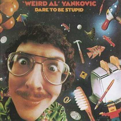 Bestselling Music (2006) - Dare To Be Stupid by Weird Al Yankovic