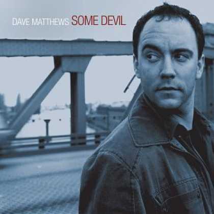 Bestselling Music (2007) - Some Devil by Dave Matthews