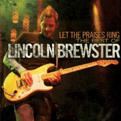 Bestselling Music (2007) - Let the Praises Ring: The Best Worship Songs of Lincoln Brewster by Lincoln Brew