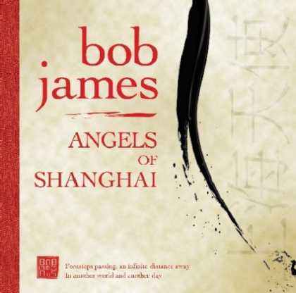 Bestselling Music (2007) - Angels of Shanghai by Bob James