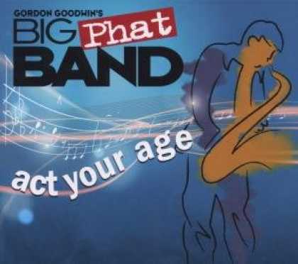 Bestselling Music (2008) - Act Your Age by Gordon Goodwin's Big Phat Band