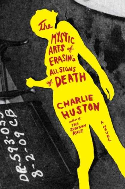 Bestselling Mystery/ Thriller (2008) - The Mystic Arts of Erasing All Signs of Death: A Novel by Charlie Huston