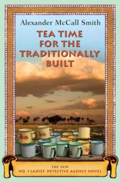 Bestselling Mystery/ Thriller (2008) - Tea Time for the Traditionally Built: The New No. 1 Ladies' Detective Agency Nov