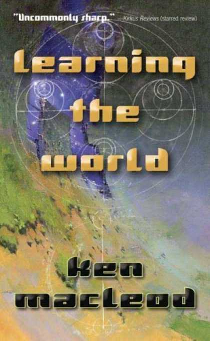 Bestselling Sci-Fi/ Fantasy (2006) - Learning the World: a Scientific Romance by Ken MacLeod
