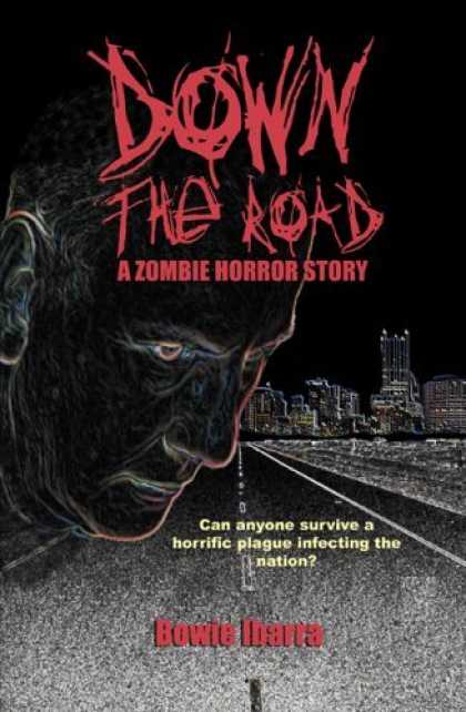 Bestselling Sci-Fi/ Fantasy (2006) - Down the Road: A Zombie Horror Story by Bowie Ibarra