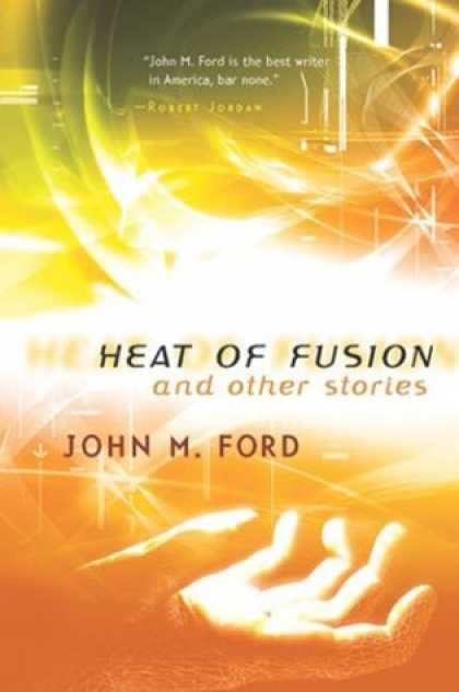 Bestselling Sci-Fi/ Fantasy (2006) - Heat of Fusion and Other Stories by John M. Ford