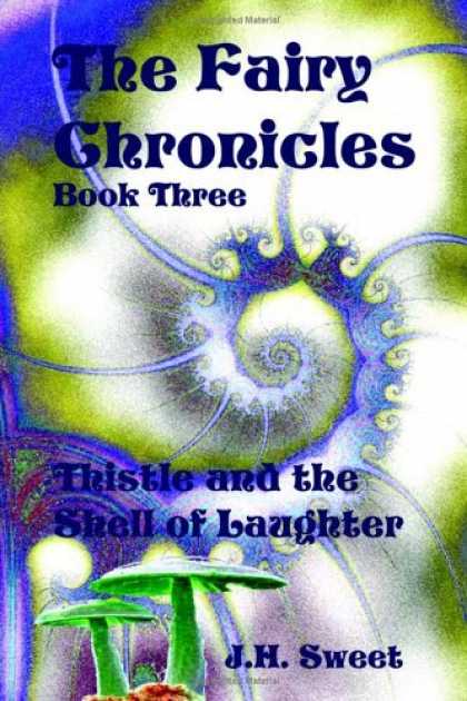 Bestselling Sci-Fi/ Fantasy (2006) - The Fairy Chronicles Book Three: Thistle And the Shell of Laughter by J. H. Swee