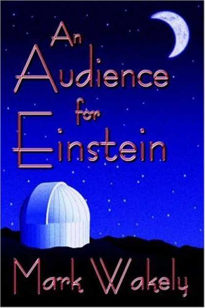 Bestselling Sci-Fi/ Fantasy (2006) - An Audience for Einstein (2006 EPPIE Award Winner) by Mark Wakely