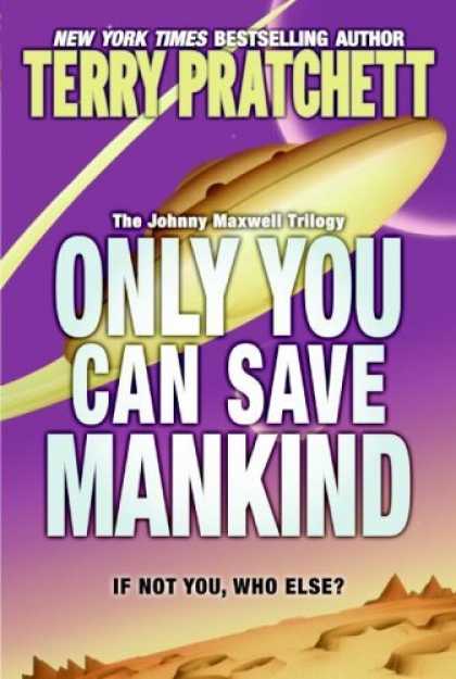 Bestselling Sci-Fi/ Fantasy (2006) - Only You Can Save Mankind (Johnny Maxwell Trilogy) by Terry Pratchett