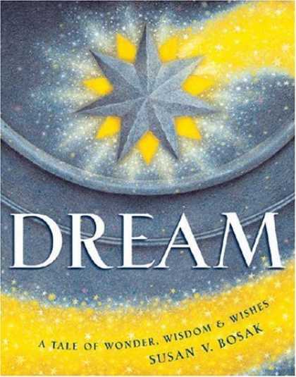 Bestselling Sci-Fi/ Fantasy (2006) - Dream: A Tale of Wonder, Wisdom & Wishes by Susan V. Bosak