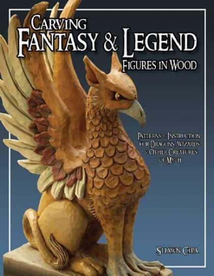Bestselling Sci-Fi/ Fantasy (2006) - Carving Fantasy & Legend Figures in Wood: Patterns & Instructions for Dragons, W