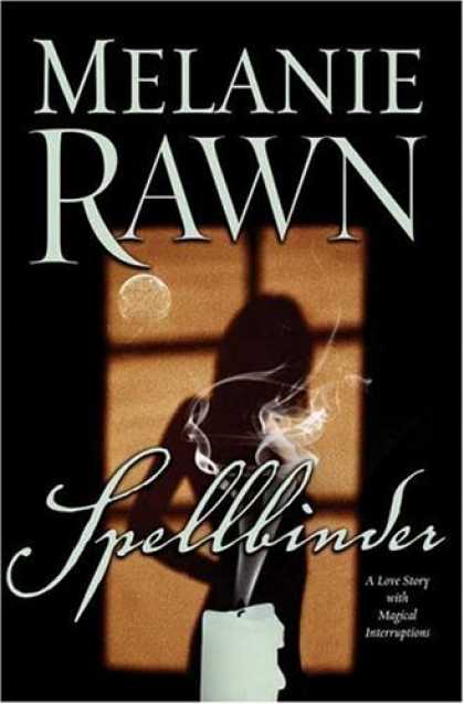 Bestselling Sci-Fi/ Fantasy (2006) - Spellbinder: A Love Story With Magical Interruptions by Melanie Rawn