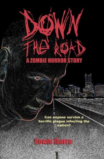 Bestselling Sci-Fi/ Fantasy (2007) - Down the Road: A Zombie Horror Story (Special Edition) by Bowie Ibarra