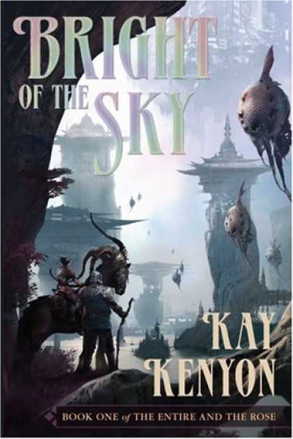 Bestselling Sci-Fi/ Fantasy (2007) - Bright of the Sky: Entire and the Rose: Book 1 by Kay Kenyon