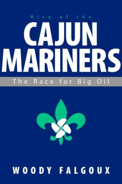 Bestselling Sci-Fi/ Fantasy (2007) - Rise of the Cajun Mariners: The Race for Big Oil by Woody Falgoux