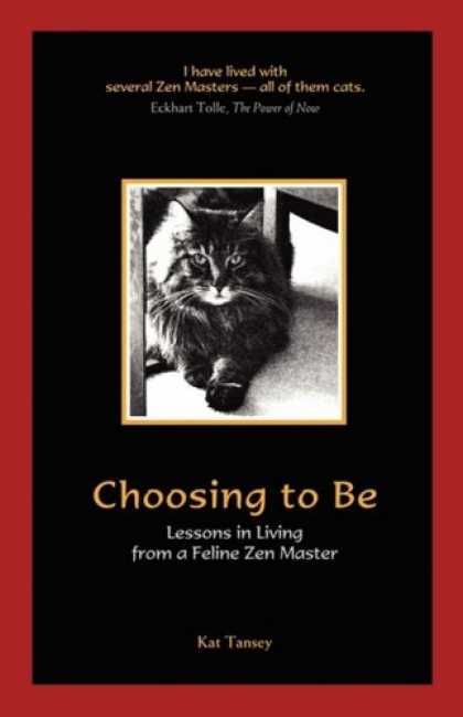 Bestselling Sci-Fi/ Fantasy (2008) - Choosing to Be: Lessons in Living from a Feline Zen Master by Kat Tansey