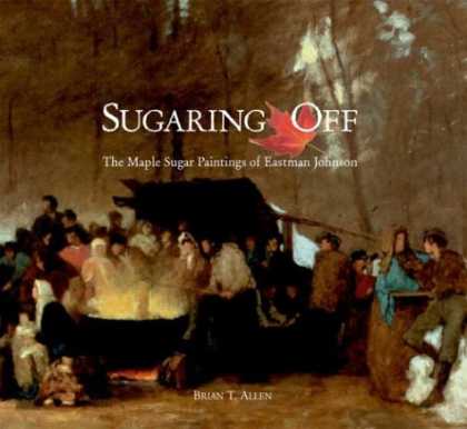 Books About Art - Sugaring Off: The Maple Sugar Paintings of Eastman Johnson (Clark Art Institute)