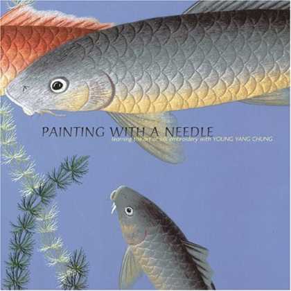 Books About Art - Painting with a Needle: Learning the Art of Silk Embroidery with Young Yang Chun