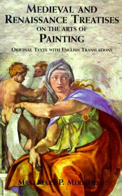 Books About Art - Medieval and Renaissance Treatises on the Arts of Painting: Original Texts with