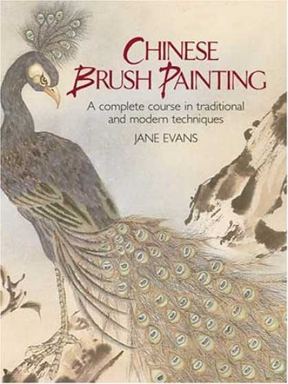 Books About Art - Chinese Brush Painting: A Complete Course in Traditional and Modern Techniques (