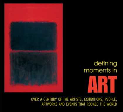Books About Art - Defining Moments in Art: Over a Century of the Greatest Artists, Exhibitions, Pe