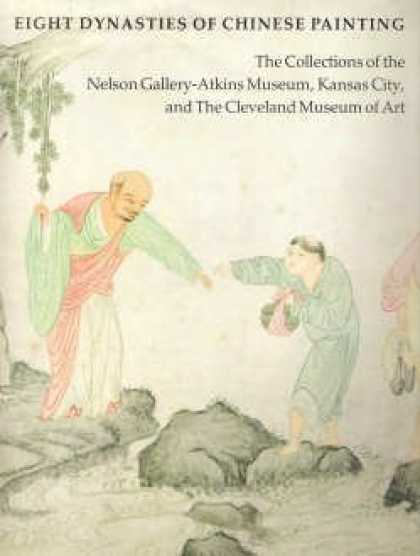Books About Art - Eight Dynasties of Chinese Painting: The Collections of the Nelson Gallery-Atkin