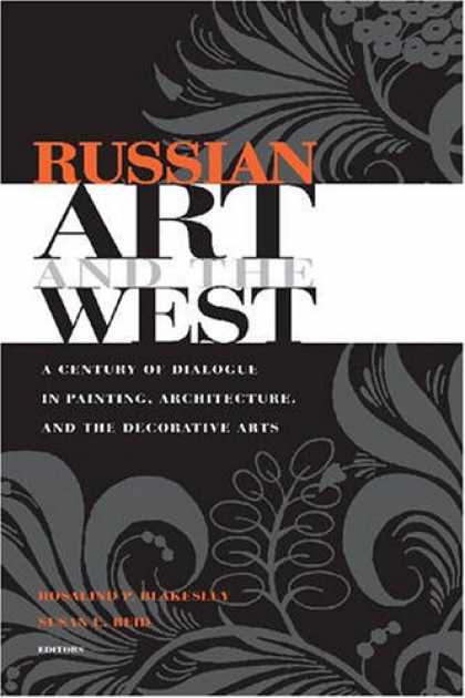 Books About Art - Russian Art And the West: A Century of Dialogue in Painting, Architecture, And t