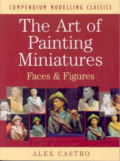 Books About Art - ART OF PAINTING MINIATURES: Faces and Figures (Compendium Modelling Classics)