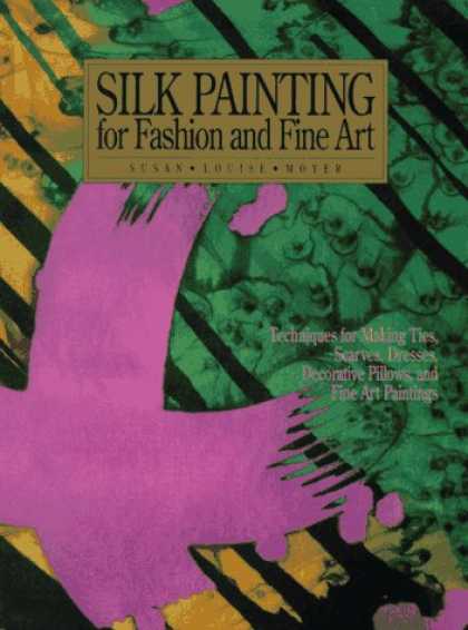 Books About Art - Silk Painting for Fashion and Fine Art: "Techniques for Making Ties, Scarves, Dr