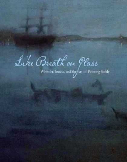 Books About Art - Like Breath on Glass: Whistler, Inness, and the Art of Painting Softly (Sterling
