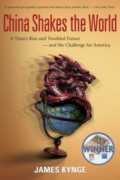 Books About China - China Shakes the World: A Titan's Rise and Troubled Future -- and the Challenge