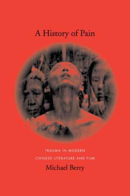 Books About China - A History of Pain: Trauma in Modern Chinese Literature and Film (Global Chinese