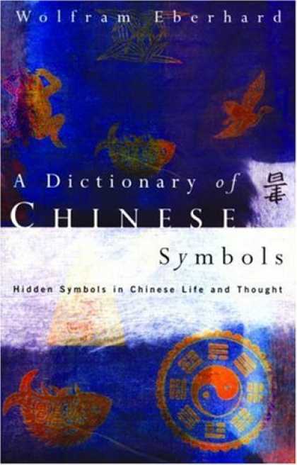 Books About China - A Dictionary of Chinese Symbols: Hidden Symbols in Chinese Life and Thought