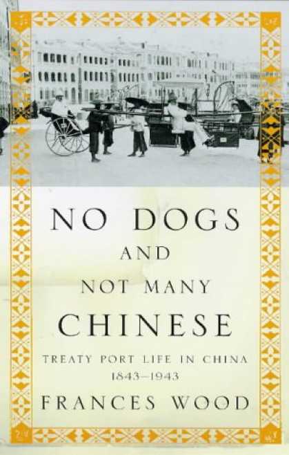 Books About China - No Dogs and Not Many Chinese: Treaty Port Life in China, 1843-1943