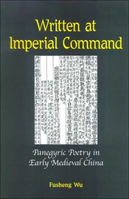 Books About China - Written at Imperial Command: Panegyric Poetry in Early Medieval China (Chinese P