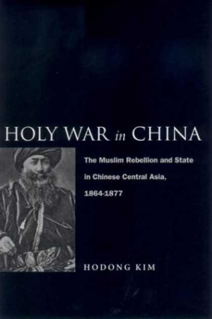 Books About China - Holy War in China: The Muslim Rebellion and State in Chinese Central Asia, 1864-