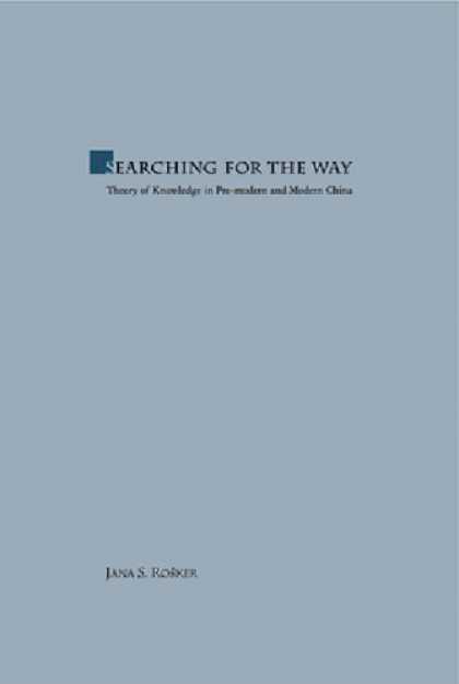 Books About China - Searching for the Way: Theory of Knowledge in Premodern and Modern China