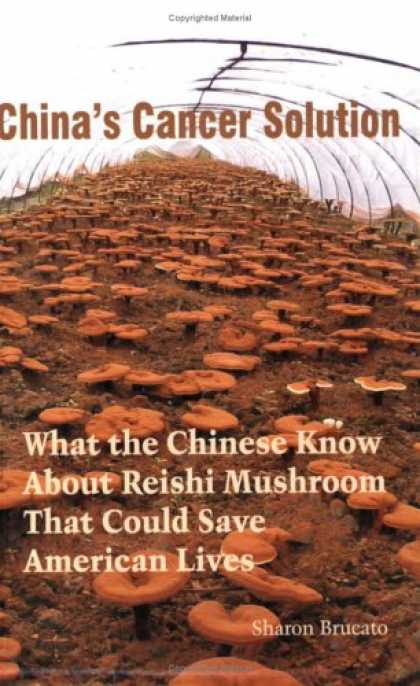 Books About China - China's Cancer Solution--What the Chinese Know About Reishi Mushroom That Could