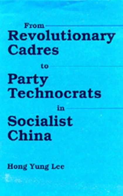 Books About China - From Revolutionary Cadres to Party Technocrats in Socialist China (Center for Ch