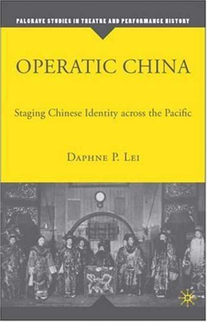 Books About China - Operatic China: Staging Chinese Identity across the Pacific (Palgrave Studies in