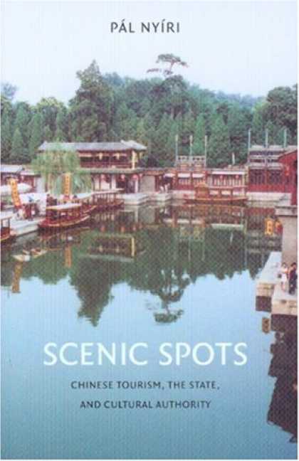 Books About China - Scenic Spots: Chinese Tourism, the State, and Cultural Authority (A China Progra
