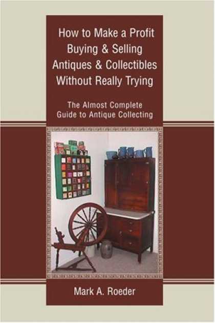 Books About Collecting - How to Make a Profit Buying & Selling Antiques & Collectibles Without Really Try