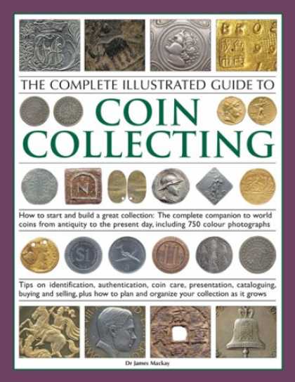 Books About Collecting - The Complete Illustrated Guide to Coin Collecting: How to start and build a grea