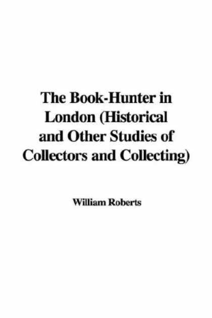 Books About Collecting - The Book-Hunter in London (Historical and Other Studies of Collectors and Collec