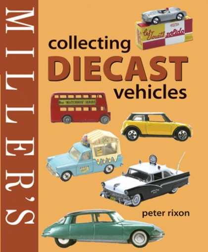 Books About Collecting - Miller's: Collecting Diecast Vehicles (Miller's Collector's Guides)