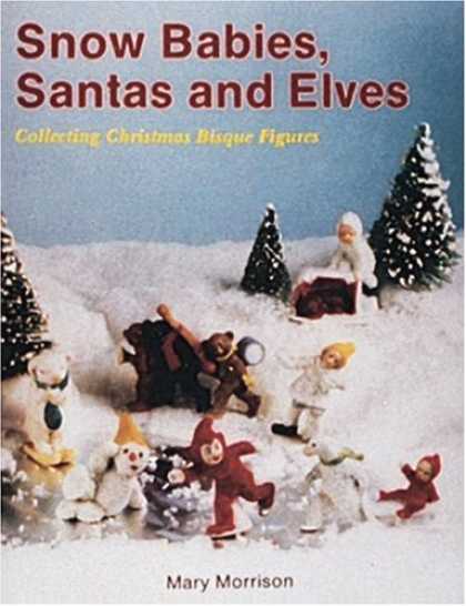 Books About Collecting - Snow Babies, Santas and Elves: Collecting Christmas Bisque Figures