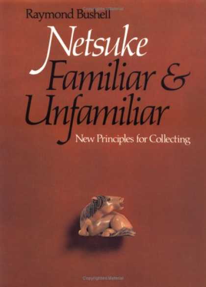 Books About Collecting - Netsuke, Familiar and Unfamiliar: New Principles for Collecting