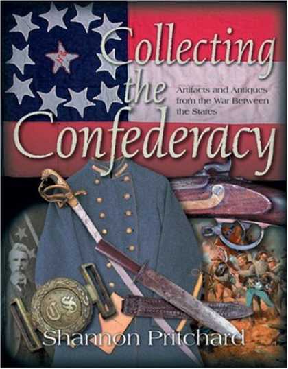 Books About Collecting - Collecting the Confederacy: Artifacts and Antiques from the War Between the Stat
